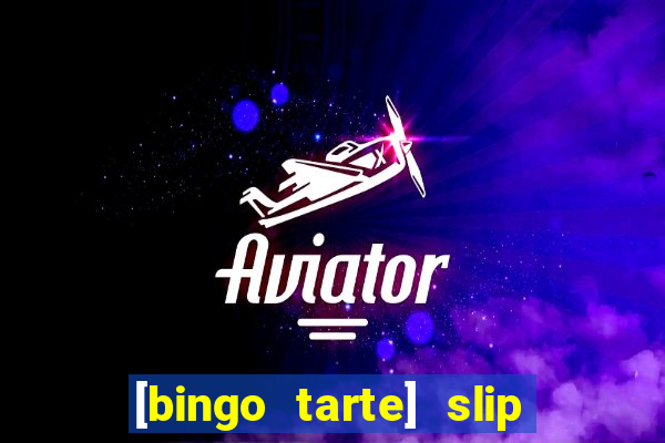 [bingo tarte] slip & stop